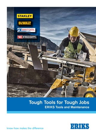 Tough Tools for Tough Jobs
ERIKS Tools and Maintenance
 