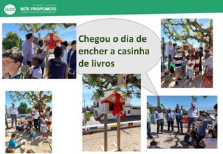 Chegou o dia de
encher a casinha
de livros
 