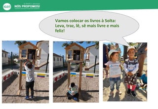 Vamos colocar os livros à Solta:
Leva, traz, lê, sê mais livre e mais
feliz!
 