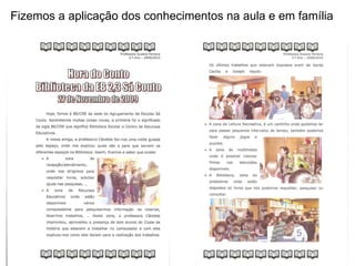 Fizemos a aplicação dos conhecimentos na aula e em família 