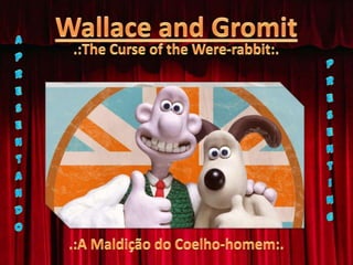 WallaceandGromitApresentandoPresenting.:The Curse oftheWere-rabbit:..:A Maldição do Coelho-homem:.