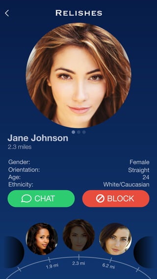 Relishes
Jane Johnson
2.3 miles
Gender: Female
Straight
24
White/Caucasian
Orientation:
Age:
Ethnicity:
CHAT BLOCK
2.3 mi
1.9 mi 6.2 mi
 