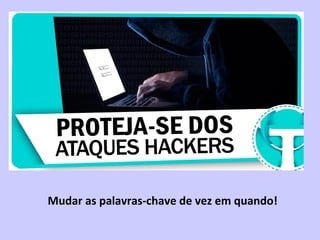  Mudar as palavras-chave de vez em quando!
 