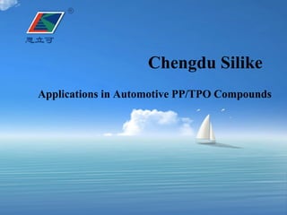Chengdu Silike
Applications in Automotive PP/TPO Compounds
 