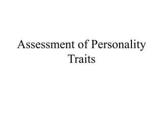 Assessment of Personality
Traits
 