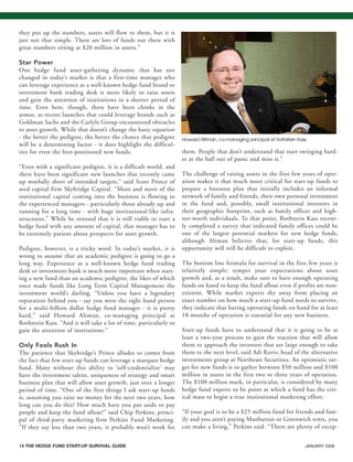 14 THE HEDGE FUND START-UP SURVIVAL GUIDE JANUARY 2008
they put up the numbers, assets will flow to them, but it is
just not that simple. There are lots of funds out there with
great numbers sitting at $20 million in assets.”
Star Power
One hedge fund asset-gathering dynamic that has not
changed in today’s market is that a first-time manager who
can leverage experience at a well-known hedge fund brand or
investment bank trading desk is more likely to raise assets
and gain the attention of institutions in a shorter period of
time. Even here, though, there have been chinks in the
armor, as recent launches that could leverage brands such as
Goldman Sachs and the Carlyle Group encountered obstacles
to asset growth. While that doesn’t change the basic equation
- the better the pedigree, the better the chance that pedigree
will be a determining factor - it does highlight the difficul-
ties for even the best-positioned new funds.
“Even with a significant pedigree, it is a difficult world, and
there have been significant new launches that recently came
up woefully short of intended targets,” said Scott Prince of
seed capital firm Skybridge Capital. “More and more of the
institutional capital coming into the business is flowing to
the experienced managers - particularly those already up and
running for a long time - with huge institutional-like infra-
structures.” While he stressed that it is still viable to start a
hedge fund with any amount of capital, that manager has to
be extremely patient about prospects for asset growth.
Pedigree, however, is a tricky word. In today’s market, it is
wrong to assume that an academic pedigree is going to go a
long way. Experience at a well-known hedge fund trading
desk or investment bank is much more important when start-
ing a new fund than an academic pedigree, the likes of which
once made funds like Long Term Capital Management the
investment world’s darling. “Unless you have a legendary
reputation behind you - say you were the right hand person
for a multi-billion dollar hedge fund manager - it is pretty
hard,” said Howard Altman, co-managing principal at
Rothstein Kass. “And it will take a lot of time, particularly to
gain the attention of institutions.”
Only Fools Rush In
The patience that Skybridge’s Prince alludes to comes from
the fact that few start-up funds can leverage a marquee hedge
fund. Many without this ability to ‘self-credentialize’ may
have the investment talent, uniqueness of strategy and smart
business plan that will allow asset growth, just over a longer
period of time. “One of the first things I ask start-up funds
is, assuming you raise no money for the next two years, how
long can you do this? How much have you put aside to pay
people and keep the fund afloat?” said Chip Perkins, princi-
pal of third-party marketing firm Perkins Fund Marketing.
“If they say less than two years, it probably won’t work for
them. People that don’t understand that start swinging hard-
er at the ball out of panic and miss it.”
The challenge of raising assets in the first few years of oper-
ation makes it that much more critical for start-up funds to
prepare a business plan that initially includes an informal
network of family and friends, their own personal investment
in the fund and, possibly, small institutional investors in
their geographic footprint, such as family offices and high-
net-worth individuals. To that point, Rothstein Kass recent-
ly completed a survey that indicated family offices could be
one of the largest potential markets for new hedge funds,
although Altman believes that, for start-up funds, this
opportunity will still be difficult to exploit.
The bottom line formula for survival in the first few years is
relatively simple: temper your expectations about asset
growth and, as a result, make sure to have enough operating
funds on hand to keep the fund afloat even if profits are non-
existent. While market experts shy away from placing an
exact number on how much a start-up fund needs to survive,
they indicate that having operating funds on hand for at least
18 months of operation is essential for any new business.
Start-up funds have to understand that it is going to be at
least a two-year process to gain the traction that will allow
them to approach the investors that are large enough to take
them to the next level, said Adi Raviv, head of the alternative
investments group at Northeast Securities. An optimistic tar-
get for new funds is to gather between $50 million and $100
million in assets in the first two to three years of operation.
The $100 million mark, in particular, is considered by many
hedge fund experts to be point at which a fund has the crit-
ical mass to begin a true institutional marketing effort.
“If your goal is to be a $25 million fund for friends and fam-
ily and you aren’t paying Manhattan or Greenwich rents, you
can make a living,” Perkins said. “There are plenty of excep-
Howard Altman, co-managing principal at Rothstein Kass
HF SurvivalGuide-laydown 1/3/08 12:55 PM Page 14
 
