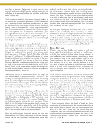 JANUARY 2008 THE HEDGE FUND START-UP SURVIVAL GUIDE 17
don’t have a legendary background or come into the game
extremely well connected with investors at a large institution, it is
really hard to be successful without the help of a seeding firm
today,” Altman said.
While many start-up funds worry about giving up the keys to
the house when signing seed agreements, Altman emphasized
that a seed organization should not just be viewed as a wal-
let. The best seeders are strategic partners that are positioned
to help a start-up manager build a viable, long-term business
with an institutional-quality infrastructure and not just pro-
vide some upfront cash, he explained. Furthermore, good
seed organizations know it is not in their best interest to kill
the entrepreneurial spirit of nascent hedge fund managers, so
this hesitation should not be difficult to overcome through
arms-length negotiations.
As the market becomes more saturated and third-party mar-
keters find it more difficult to take brand new funds to insti-
tutions, seed organizations are evolving to meet the needs of
start-up funds. One example of a seed organization that is
bridging the traditional seed model with a private equity
fund approach is Skybridge Capital. Skybridge will place
between $25 million to $50 million of its capital in a group
of eight to 10 funds in exchange for a percentage of the man-
agement and incentive fees during a three-year lockup.
However, Skybridge provides more than just the initial capi-
tal push. It performs full-time marketing on behalf of its
fund of funds, as well as operational support. For many start-
up funds that do not have the time or expertise in marketing,
this model can be very beneficial.
“The smaller you are in terms of fund assets, the longer the
time frame in which to grow your business,” Prince said. “We
can help by creating institutional legitimization for start-up
funds and accelerating the fundraising effort,” he added, not-
ing that most first-time managers do not have the expertise,
time and resources to go on road shows targeting the high-
net-worth and family office markets.
In its first fund of funds, Skybridge raised four times the
amount of money it provided in seed capital from outside
investors. For example, a manager that Skybridge funded
with $50 million at the beginning of 2007 had raised a total
of $250 million by year-end. For its purposes, the pedigree of
the individual can be among the most important factors,
which is why Skybridge focuses on talent that is coming out
of an investment bank or larger hedge fund. It also will help
managers who have not yet left the bank or hedge fund for
which they currently work to start up their funds.
Many big multi-strategy funds that already see large asset
flows and have full-fledged marketing arms are now serving a
similar role for start-up funds: bringing them under their
umbrella and leveraging their existing institutional market-
ing infrastructure. However, hedge fund executives caution
first-time managers about actually becoming part of a multi-
strategy fund shop. “It is best for a start-up fund to attempt
to attract an allocation from a multi-strategy fund rather
than actually join the shop,” said Raviv. “It is difficult if you
are actually within the multi-strategy hedge fund to reconcile
its needs with your desire to run your own fund and build
your own brand and track record.”
For their part, third-party marketers don’t have an invest-
ment in the underlying fund, according to Prince.
Furthermore, the cost of hiring a seasoned full-time marketer
would be prohibitive, as well as the fact that there is a scarci-
ty of that talent available to start-up funds. Therefore,
Skybridge believes its model combining the seed capital with
marketing creates greater institutional legitimacy. “Capital
alone has become somewhat commoditized,” he added.
Stable Start-ups
Whether a start-up fund decides to go it alone or work with
a seed capital firm, a third-party marketer or a multi-strate-
gy hedge fund manager, the final lesson for new managers is
that marketing is an ongoing process. According to hedge
fund executives, one of the classic mistakes made by new
funds is to believe that their initial investors will be perma-
nent investors. As in any asset gathering business, it is the
‘stickiness’ of assets that allows a viable long-term business
model to be built. In the hedge fund context, this means that
start-up managers must constantly be in the mindset of
replenishing assets.
Initial investors may have needs that change over time and
investment boards may reshape investment policy, leading to
redemptions. Furthermore, if funds are not careful in the
rush to raise assets, they may attract too much capital from
‘fast money.’ For example, many hedge fund marketers
believe that funds of funds move in and out of single strate-
gy funds rapidly, either due to the tactical nature of their
investment allocation or the pursuit of the style du jour. A
start-up manager that is too reliant on funds of funds as an
investor base - or any one client type, for that matter - may
place itself at a high risk of mass redemptions. It is important
for new funds, and any partner organizations, to develop a
diverse investor composition so that assets remain stable.
“I don’t necessarily believe that funds of funds are faster
money than other investor types, but you do need to have a
good balance between investor types and remember that mar-
keting is a 24/7 job,” Keane said. An investor base will
change over time, and those changes will not necessarily be a
related to a fund’s investment performance, but rather to the
complex nature of today’s investor base. “No investor is for-
ever,” he added. i
HF SurvivalGuide-laydown 1/3/08 12:56 PM Page 17
 