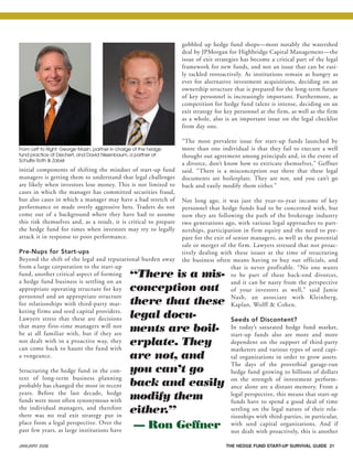 JANUARY 2008 THE HEDGE FUND START-UP SURVIVAL GUIDE 21
initial components of shifting the mindset of start-up fund
managers is getting them to understand that legal challenges
are likely when investors lose money. This is not limited to
cases in which the manager has committed securities fraud,
but also cases in which a manager may have a bad stretch of
performance or made overly aggressive bets. Traders do not
come out of a background where they have had to assume
this risk themselves and, as a result, it is critical to prepare
the hedge fund for times when investors may try to legally
attack it in response to poor performance.
Pre-Nups for Start-ups
Beyond the shift of the legal and reputational burden away
from a large corporation to the start-up
fund, another critical aspect of forming
a hedge fund business is settling on an
appropriate operating structure for key
personnel and an appropriate structure
for relationships with third-party mar-
keting firms and seed capital providers.
Lawyers stress that these are decisions
that many first-time managers will not
be at all familiar with, but if they are
not dealt with in a proactive way, they
can come back to haunt the fund with
a vengeance.
Structuring the hedge fund in the con-
text of long-term business planning
probably has changed the most in recent
years. Before the last decade, hedge
funds were most often synonymous with
the individual managers, and therefore
there was no real exit strategy put in
place from a legal perspective. Over the
past few years, as large institutions have
gobbled up hedge fund shops—most notably the watershed
deal by JPMorgan for Highbridge Capital Management—the
issue of exit strategies has become a critical part of the legal
framework for new funds, and not an issue that can be easi-
ly tackled retroactively. As institutions remain as hungry as
ever for alternative investment acquisitions, deciding on an
ownership structure that is prepared for the long-term future
of key personnel is increasingly important. Furthermore, as
competition for hedge fund talent is intense, deciding on an
exit strategy for key personnel at the firm, as well as the firm
as a whole, also is an important issue on the legal checklist
from day one.
“The most prevalent issue for start-up funds launched by
more than one individual is that they fail to execute a well
thought out agreement among principals and, in the event of
a divorce, don’t know how to extricate themselves,” Geffner
said. “There is a misconception out there that these legal
documents are boilerplate. They are not, and you can’t go
back and easily modify them either.”
Not long ago, it was just the year-to-year income of key
personnel that hedge funds had to be concerned with, but
now they are following the path of the brokerage industry
two generations ago, with various legal approaches to part-
nerships, participation in firm equity and the need to pre-
pare for the exit of senior managers, as well as the potential
sale or merger of the firm. Lawyers stressed that not proac-
tively dealing with these issues at the time of structuring
the business often means having to buy out officials, and
that is never profitable. “No one wants
to be part of these back-end divorces,
and it can be nasty from the perspective
of your investors as well,” said Jamie
Nash, an associate with Kleinberg,
Kaplan, Wolff & Cohen.
Seeds of Discontent?
In today’s saturated hedge fund market,
start-up funds also are more and more
dependent on the support of third-party
marketers and various types of seed capi-
tal organizations in order to grow assets.
The days of the proverbial garage-run
hedge fund growing to billions of dollars
on the strength of investment perform-
ance alone are a distant memory. From a
legal perspective, this means that start-up
funds have to spend a good deal of time
settling on the legal nature of their rela-
tionships with third-parties, in particular,
with seed capital organizations. And if
not dealt with proactively, this is another
From Left to Right: George Mazin, partner in charge of the hedge
fund practice at Dechert, and David Nissenbaum, a partner at
Schulte Roth & Zabel
“There is a mis-
conception out
there that these
legal docu-
ments are boil-
erplate. They
are not, and
you can’t go
back and easily
modify them
either.”
— Ron Geffner
HF SurvivalGuide-laydown 1/3/08 12:57 PM Page 21
 