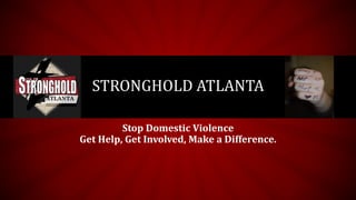 Stop Domestic Violence
Get Help, Get Involved, Make a Difference.
STRONGHOLD ATLANTA
 
