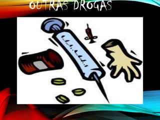 OUTRAS DROGAS

 