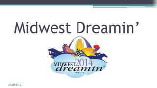 #MWD14
Midwest Dreamin’
 