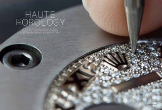 60 www.uniqueestates.com.au Unique Luxur y 61
HAUTE
HOROLOGY
For more than a century, Rolex has been the ultimate
wearable status symbol of achievement and affluence.
How has it endured to still hold so much appeal to so many?
Gem-setting the dial
 