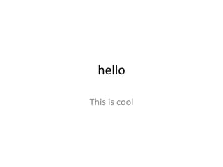 hello 
This is cool 
 