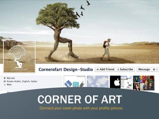 11
CORNER OF ART
Connect your cover photo with your profile picture.
 