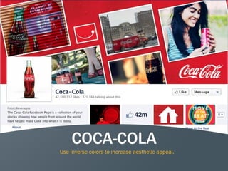 15
COCA-COLA
Use inverse colors to increase aesthetic appeal.
 