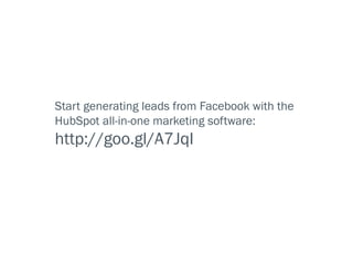 Start generating leads from Facebook with the
HubSpot all-in-one marketing software:
http://goo.gl/A7JqI
 