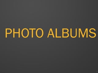28
PHOTO ALBUMS
 