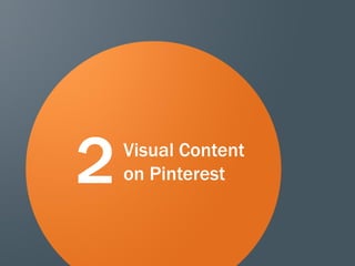 37
Visual Content
on Pinterest2
 