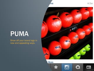 56
PUMA
Show off your brand logo in
new and appealing ways.
 