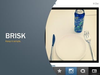 62
BRISK
Keep it simple.
 