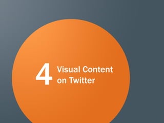 63
Visual Content
on Twitter4
 