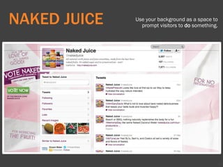 69
NAKED JUICE Use your background as a space to
prompt visitors to do something.
 