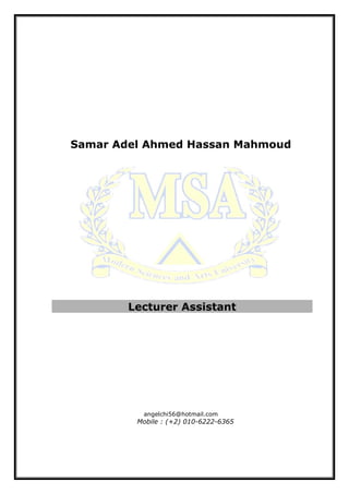 Samar Adel Ahmed Hassan Mahmoud
Lecturer Assistant
angelchi56@hotmail.com
Mobile : (+2) 010-6222-6365
 