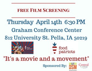 free Film Screening
Graham Conference Center
Thursday April 14th 6:30 PM
Sponsored By:
"It's a movie and a movement"
812 University St. Pella, IA 50219
 