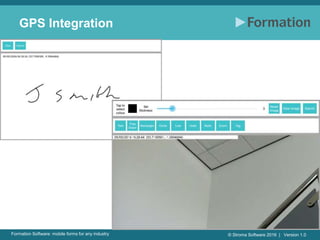 © Stroma Software 2016 | Version 1.0Formation Software: mobile forms for any industry
GPS Integration
 