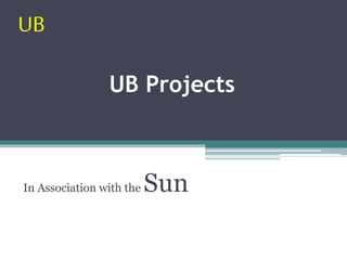 UB Projects
In Association with the Sun
UB
 
