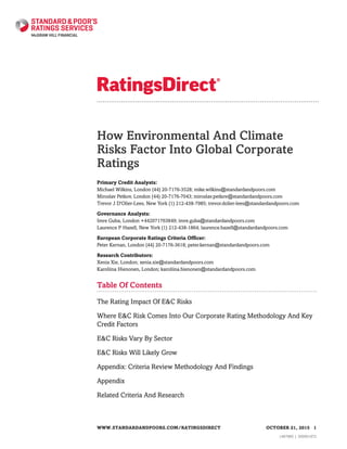 How Environmental And Climate
Risks Factor Into Global Corporate
Ratings
Primary Credit Analysts:
Michael Wilkins, London (44) 20-7176-3528; mike.wilkins@standardandpoors.com
Miroslav Petkov, London (44) 20-7176-7043; miroslav.petkov@standardandpoors.com
Trevor J D'Olier-Lees, New York (1) 212-438-7985; trevor.dolier-lees@standardandpoors.com
Governance Analysts:
Imre Guba, London +442071763849; imre.guba@standardandpoors.com
Laurence P Hazell, New York (1) 212-438-1864; laurence.hazell@standardandpoors.com
European Corporate Ratings Criteria Officer:
Peter Kernan, London (44) 20-7176-3618; peter.kernan@standardandpoors.com
Research Contributors:
Xenia Xie, London; xenia.xie@standardandpoors.com
Karoliina Hienonen, London; karoliina.hienonen@standardandpoors.com
Table Of Contents
The Rating Impact Of E&C Risks
Where E&C Risk Comes Into Our Corporate Rating Methodology And Key
Credit Factors
E&C Risks Vary By Sector
E&C Risks Will Likely Grow
Appendix: Criteria Review Methodology And Findings
Appendix
Related Criteria And Research
WWW.STANDARDANDPOORS.COM/RATINGSDIRECT OCTOBER 21, 2015 1
1467885 | 300001972
 