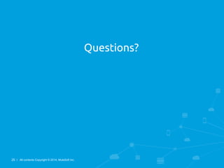25 l All contents Copyright © 2014, MuleSoft Inc.
Questions?
 