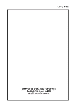 COMANDO DE OPERAÇÕES TERRESTRES
Brasília, DF, 28 de abril de 2014
www.intranet.coter.eb.mil.br
EB70-CI-11.404
 
