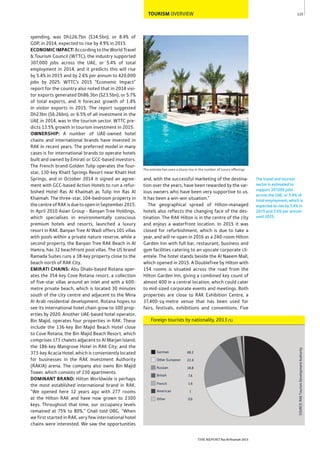 115
THE REPORT Ras Al Khaimah 2015
The travel and tourism
sector is estimated to
support 307,000 jobs
across the UAE, or 5.4% of
total employment, which is
expected to rise by 5.4% in
2015 and 2.6% per annum
until 2025.
TOURISM OVERVIEW
The emirate has seen a sharp rise in the number of luxury offerings
and, with the successful marketing of the destina-
tion over the years, have been rewarded by the var-
ious owners who have been very supportive to us.
It has been a win-win situation.”
The geographical spread of Hilton-managed
hotels also reflects the changing face of the des-
tination. The RAK Hilton is in the centre of the city
and enjoys a waterfront location. In 2015 it was
closed for refurbishment, which is due to take a
year, and will re-open in 2016 as a 240-room Hilton
Garden Inn with full bar, restaurant, business and
gym facilities catering to an upscale corporate cli-
entele. The hotel stands beside the Al Naeem Mall,
which opened in 2015. A DoubleTree by Hilton with
154 rooms is situated across the road from the
Hilton Garden Inn, giving a combined key count of
almost 400 in a central location, which could cater
to mid-sized corporate events and meetings. Both
properties are close to RAK Exhibition Centre, a
37,400-sq-metre venue that has been used for
fairs, festivals, exhibitions and conventions. Five
spending, was Dh126.7bn ($34.5bn), or 8.4% of
GDP, in 2014, expected to rise by 4.9% in 2015.
ECONOMIC IMPACT: According to the World Travel
& Tourism Council (WTTC), the industry supported
307,000 jobs across the UAE, or 5.4% of total
employment in 2014, and it predicts this will rise
by 5.4% in 2015 and by 2.6% per annum to 420,000
jobs by 2025. WTTC’s 2015 “Economic Impact”
report for the country also noted that in 2014 visi-
tor exports generated Dh86.3bn ($23.5bn), or 5.7%
of total exports, and it forecast growth of 1.4%
in visitor exports in 2015. The report suggested
Dh23bn ($6.26bn), or 6.5% of all investment in the
UAE in 2014, was in the tourism sector. WTTC pre-
dicts 13.5% growth in tourism investment in 2015.
OWNERSHIP: A number of UAE-owned hotel
chains and international brands have invested in
RAK in recent years. The preferred model in many
cases is for international brands to operate hotels
built and owned by Emirati or GCC-based investors.
The French brand Golden Tulip operates the four-
star, 130-key Khatt Springs Resort near Khatt Hot
Springs, and in October 2014 it signed an agree-
ment with GCC-based Action Hotels to run a refur-
bished Hotel Ras Al Khaimah as Tulip Inn Ras Al
Khaimah. The three-star, 104-bedroom property in
thecentreofRAKisduetoopeninSeptember2015.
In April 2010 Asian Group - Banyan Tree Holdings,
which specialises in environmentally conscious
premium hotels and resorts, launched a luxury
resort in RAK. Banyan Tree Al Wadi offers 101 villas
with pools within a private nature reserve, while a
second property, the Banyan Tree RAK Beach in Al
Hamra, has 32 beachfront pool villas. The US brand
Ramada Suites runs a 38-key property close to the
beach north of RAK City.
EMIRATI CHAINS: Abu Dhabi-based Rotana oper-
ates the 354-key Cove Rotana resort, a collection
of five-star villas around an inlet and with a 600-
metre private beach, which is located 30 minutes
south of the city centre and adjacent to the Mina
Al Arab residential development. Rotana hopes to
see its international hotel chain grow to 100 prop-
erties by 2020. Another UAE-based hotel operator,
Bin Majid, operates four properties in RAK. These
include the 136-key Bin Majid Beach Hotel close
to Cove Rotana; the Bin Majid Beach Resort, which
comprises 173 chalets adjacent to Al Marjan Island;
the 186-key Mangrove Hotel in RAK City; and the
373-key Acacia Hotel, which is conveniently located
for businesses in the RAK Investment Authority
(RAKIA) arena. The company also owns Bin Majid
Tower, which consists of 230 apartments.
DOMINANT BRAND: Hilton Worldwide is perhaps
the most established international brand in RAK.
“We opened here 12 years ago with 277 rooms
at the Hilton RAK and have now grown to 2300
keys. Throughout that time, our occupancy levels
remained at 75% to 80%,” Ghali told OBG. “When
we first started in RAK, very few international hotel
chains were interested. We saw the opportunities
German
Other European
Russian
British
French
American
Other
48.2
22.4
18.8
7.4
1.6
1
0.6
Foreign tourists by nationality, 2013 (%)
SOURCE:RAKTourismDevelopmentAuthority
 
