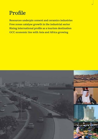 13
Proﬁle
Resources underpin cement and ceramics industries
Free zones catalyse growth in the industrial sector
Rising international proﬁle as a tourism destination
GCC economic ties with Asia and Africa growing
 