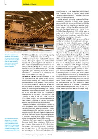 www.oxfordbusinessgroup.com/country/uae-ras-al-khaimah
16
RAK’s GDP totalled $8.4bn in 2013, the ﬁrst year income from free trade zones was taken into account
PROFILE OVERVIEW
The RAK Free Trade Zone
was set up in 2000 and
includes several sections,
such as the Business Park,
Industrial Park, Technology
Park, Aviation Park and the
Academy Zone, and is now
home to around 8000 ﬁrms.
While the establishment
of the UAE coincided with
the growth of the regional
hydrocarbons industry, RAK
does not have similar oil
reserves and has instead
focused on pursuing
industrial growth.
manufacturer. In 2014 Sheikh Saud sold 30.5% of
RAK Ceramics’ shares to Cayman Islands-based
Samena Limestone, which is a subsidiary of private
equity firm Samena Capital.
Julphar, which is otherwise known as Gulf Phar-
maceutical Industries, is RAK’s other globally
recognised brand. It was established in 1980 by
RAK’s ruler and has since become a global leader
in the industry. Julphar has 12 production facili-
ties, with the newest launched at a cost of $9.6m
in Addis Ababa, Ethiopia in 2013. Julphar plays a
major role in RAK’s health sector and is driving
local investments, including a multimillion-dollar
facility for the manufacture of insulin.
CATALYSING GROWTH: RAK’s government has a
number of initiatives designed to attract invest-
ment into the local industrial sector, including
the RAK Free Trade Zone (RAK FTZ) and the RAK
Investment Authority (RAKIA), both of which run
dedicated free zones in the emirate. In 2000 the
government set up RAK FTZ, which has a number
of parks in the emirate, including the Business
Park, Industrial Park, Technology Park and RAK
Academic Zone. The free zone has become one
of the fastest growing in the UAE and is home to
more than 8000 companies from over 100 coun-
tries and 50 industry sectors. It offers companies
100% tax exemption, 100% foreign ownership,
business-friendly laws and regulations, and access
to RAK’s airport and seaports, as well as to trans-
port and logistics facilities in neighbouring Dubai.
RAK FTZ reported a successful year in 2013, when
it signed 2900 new companies, up close to 30% on
the previous year, and renewed 5100 licences for
existing tenants. Natasha Ridge, executive director
of the Sheikh Saud bin Saqr Al Qasimi Foundation
for Policy Research, told OBG, “How do we get to
where we need to be to become a competitive
force and to strengthen the fabric of this city –
these are the questions we ask ourselves daily.”
World Energy 2015”, the overwhelming majority,
or around 92.2bn barrels, are in Abu Dhabi.
RAK’s reserves are more modest. DNO Interna-
tional, a Norwegian explorer and producer that
merged with local energy firm RAK Petroleum in
2011, produced 12,000 barrels of condensate and
100m standard cu feet (scf) of natural gas in the
emirate in 2012. As of the end of 2012, accord-
ing to DNO, gross remaining recoverable reserves
amounted to 13.8m barrels of oil, condensate and
other liquids and 105.5bn scf of gas.
THE NEW ECONOMY: The establishment of the
UAE coincided with the growth of the region’s
hydrocarbons industry. Abu Dhabi was the first
emirate to export oil in the early 1960s, followed
by Dubai near the end of the decade. As RAK did
not have similar oil reserves, it instead decided to
pursue an industrial growth strategy that comple-
mented the investment programmes being carried
out in Abu Dhabi and Dubai. RAK DED reported
total GDP rose by 7.6% in 2013, reaching Dh25.9bn
($7.05bn), or 1.8% of the UAE’s total GDP. RAK
DED’s figures for 2013 also took into account free
trade zone (FTZ) income for the first time, which
boosted overall GDP to Dh30.95bn ($8.4bn).
RAK established the Union Cement Company in
1972 to make the most of its natural resources –
the Hajar Mountains are a rich source of crushed
rock and limestone for use in the production of
building materials. Set up in the Khor Khwair Indus-
trial Area, the Union Cement Company has grown
to become a regional player with a total cement
production capacity of around 4.8m tonnes.
Following RAK’s success with the Union Cement
Company, Sheikh Saud established RAK Ceram-
ics, a ceramic tile producer, in 1991. Since then
the company has grown to become a conglomer-
ate with a presence in 160 countries worldwide
and is recognised as the world’s largest ceramics
RAK is home to the world’s largest ceramics manufacturer
 
