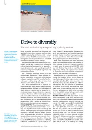 www.oxfordbusinessgroup.com/country/uae-ras-al-khaimah
26
The tourism sector is viewed as a key growth area for the emirate
RAK’s GDP growth was
reported at 7.6% in 2013,
reaching $7.05bn. This
accounts for about 1.8% of
the UAE total, which was
$400.1bn the same year.
A series of major regional
events are expected to
drive ongoing expansion
efforts, resulting in
increased demand for
cement, ceramics and glass,
all of which are produced
in RAK.
ECONOMY OVERVIEW
Home to sizeable reserves of clay, limestone and
sand, but few petroleum resources and fewer than
500,000 residents, Ras Al Khaimah holds a unique
position among the UAE’s seven emirates, main-
taining a less frenetic pace of life even as its GDP
growth rises above the national average.
RAK’s path towards economic diversification start-
ed early, and has seen it transform into an industrial
and manufacturing hub, supported by targeted re-
source development, a fast-expanding network of
free zones, and government efforts to promote and
incentivise investment.
RAK’s challenges are largely related to its fast
expansion and demographics. Rapid economic ex-
pansion has strained the emirate’s existing power
and water supply. Although RAK benefits from fed-
eral support and spending, falling oil prices have
also dimmed the UAE’s outlook in 2015.
RAK’s direct dependence on oil revenues re-
mains limited, and major regional events, including
Dubai’s World Expo 2020 and the 2022 FIFA World
Cup in Qatar, are expected to drive demand for ce-
ment, ceramics and glass, underpinning expansion
in a host of sectors. RAK’s uninterrupted growth
path, rising attractiveness as an international in-
vestment destination and dramatically lower busi-
ness costs should see GDP and foreign investment
remain robust in 2015, lending an optimistic out-
look to near- and long-term growth prospects.
LOCAL BENEFITS: The emirate’s varied topogra-
phy has given it a considerable competitive advan-
tage. The Hajar Mountain range runs through the
emirate, offering a significant supply of limestone
to support a large and maturing cement industry,
which will be especially beneficial in the lead-up
to major, infrastructure-intensive events in the re-
gion. At the same time, an abundance of local clay
has enabled RAK Ceramics, established in 1991 by
RAK’s ruler, Sheikh Saud bin Saqr Al Qasimi, to be-
come the world’s largest supplier of ceramic tiles,
while vast quantities of sand have led to a robust
portfolio of glass manufacturing companies, many
of which operate out of the RAK Investment Au-
thority’s (RAKIA) network of industrial parks.
Free zone development has been extremely
beneficial to ongoing economic diversification ef-
forts, and today the emirate’s free trade zone (FTZ)
network, under development by RAK FTZ, RAKIA
and RAK Maritime City, stands as one of the fast-
est-growing globally, with rapid expansion leading
to an influx of international tenants and billions of
dollars in new investment in recent years.
By capitalising on its natural resources and fo-
cusing diversification efforts on the industrial,
manufacturing and mining segments, the emirate
created a springboard for future expansion into
the high-priority education, health care and tour-
ism segments. RAK also continues to benefit from
its location as the closest emirate to the major
trade routes through the Strait of Hormuz, hosting
five port facilities, one of which will be connected
to the planned GCC national railway network, which
is expected to be operational by 2018.
RECENT GROWTH: The RAK Department of Eco-
nomic Development (RAK DED), the official au-
thority for statistics and the authority for business
licensing and inspections, reported that total GDP
rose by 7.6% in 2013 to reach Dh25.9bn ($7.05bn),
or 1.8% of the UAE’s total GDP, which stood at
Dh1.47trn ($400.1bn) in the same year. In 2013
RAK DED also published GDP figures that take FTZ
income into account for the first time, and report-
ed that in total RAK’s GDP reached Dh30.95bn
($8.4bn) in 2013, or 2.1% of the UAE total. Although
RAK-specific details have not yet been released, the
UAE’s Ministry of Economy (MoE) reports that the
UAE’s total GDP rose by 4.8% to reach Dh1.54trn
($419.2bn) in 2014. As of mid-May 2015 ratings
The emirate is aiming to expand high-priority sectors
Drivetodiversify
 
