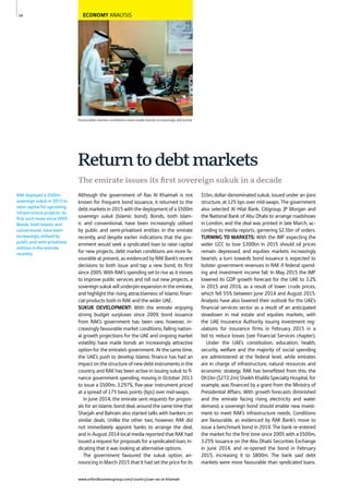 www.oxfordbusinessgroup.com/country/uae-ras-al-khaimah
34
Favourable market conditions have made bonds increasingly attractive
RAK deployed a $500m
sovereign sukuk in 2015 to
raise capital for upcoming
infrastructure projects, its
ﬁrst such move since 2005.
Bonds, both Islamic and
conventional, have been
increasingly utilised by
public and semi-privatised
entities in the emirate
recently.
ECONOMY ANALYSIS
Although the government of Ras Al Khaimah is not
known for frequent bond issuance, it returned to the
debt markets in 2015 with the deployment of a $500m
sovereign sukuk (Islamic bond). Bonds, both Islam-
ic and conventional, have been increasingly utilised
by public and semi-privatised entities in the emirate
recently, and despite earlier indications that the gov-
ernment would seek a syndicated loan to raise capital
for new projects, debt market conditions are more fa-
vourable at present, as evidenced by RAK Bank’s recent
decisions to both issue and tap a new bond, its first
since 2005. With RAK’s spending set to rise as it moves
to improve public services and roll out new projects, a
sovereign sukuk will underpin expansion in the emirate,
and highlight the rising attractiveness of Islamic finan-
cial products both in RAK and the wider UAE.
SUKUK DEVELOPMENT: With the emirate enjoying
strong budget surpluses since 2009, bond issuance
from RAK’s government has been rare; however, in-
creasingly favourable market conditions, falling nation-
al growth projections for the UAE and ongoing market
volatility have made bonds an increasingly attractive
option for the emirate’s government. At the same time,
the UAE’s push to develop Islamic finance has had an
impactonthestructureofnewdebtinstrumentsinthe
country, and RAK has been active in issuing sukuk to fi-
nance government spending, moving in October 2013
to issue a $500m, 3.297%, five-year instrument priced
at a spread of 175 basis points (bps) over mid-swaps.
In June 2014, the emirate sent requests for propos-
als for an Islamic bond deal, around the same time that
Sharjah and Bahrain also started talks with bankers on
similar deals. Unlike the other two, however, RAK did
not immediately appoint banks to arrange the deal,
and in August 2014 local media reported that RAK had
issued a request for proposals for a syndicated loan, in-
dicating that it was looking at alternative options.
The government favoured the sukuk option, an-
nouncing in March 2015 that it had set the price for its
$1bn, dollar-denominated sukuk, issued under an ijara
structure, at 125 bps over mid-swaps. The government
also selected Al Hilal Bank, Citigroup, JP Morgan and
the National Bank of Abu Dhabi to arrange roadshows
in London, and the deal was printed in late March, ac-
cording to media reports, garnering $2.5bn of orders.
TURNING TO MARKETS: With the IMF expecting the
wider GCC to lose $300bn in 2015 should oil prices
remain depressed, and equities markets increasingly
bearish, a turn towards bond issuance is expected to
bolster government revenues in RAK if federal spend-
ing and investment income fall. In May 2015 the IMF
lowered its GDP growth forecast for the UAE to 3.2%
in 2015 and 2016, as a result of lower crude prices,
which fell 55% between June 2014 and August 2015.
Analysts have also lowered their outlook for the UAE’s
financial services sector as a result of an anticipated
slowdown in real estate and equities markets, with
the UAE Insurance Authority issuing investment reg-
ulations for insurance firms in February 2015 in a
bid to reduce losses (see Financial Services chapter).
Under the UAE’s constitution, education, health,
security, welfare and the majority of social spending
are administered at the federal level, while emirates
are in charge of infrastructure, natural resources and
economic strategy. RAK has benefitted from this: the
Dh1bn ($272.2m) Sheikh Khalifa Specialty Hospital, for
example, was financed by a grant from the Ministry of
Presidential Affairs. With growth forecasts diminished
and the emirate facing rising electricity and water
demand, a sovereign bond should enable new invest-
ment to meet RAK’s infrastructure needs. Conditions
are favourable, as evidenced by RAK Bank’s move to
issue a benchmark bond in 2014. The bank re-entered
the market for the first time since 2005 with a $500m,
3.25% issuance on the Abu Dhabi Securities Exchange
in June 2014, and re-opened the bond in February
2015, increasing it to $800m. The bank said debt
markets were more favourable than syndicated loans.
The emirate issues its ﬁrst sovereign sukuk in a decade
Returntodebtmarkets
 