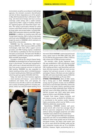 39
RAK has two home-grown
banks, which are important
drivers for growth in the
local economy, focusing
on activities such as
SME lending and helping
expand the Islamic banking
segment.
FINANCIAL SERVICES OVERVIEW
the end of 2014, RAKBANK’s authorised and issued
share capital stood at Dh1.68bn ($457.3m), with
52.77% held by the government of RAK, 27.65% by
UAE citizens and 19.58% by foreign investors.
The emirate’s other locally registered bank,
CBI, was established in 1991 and operates a retail
network spread across the UAE. Like RAKBANK,
CBI’s lending portfolio is well diversified, with the
bank offering corporate, SME and retail services
ranging from personal accounts to home, auto
and project finance. CBI shares are also traded on
the ADX, with total shareholder equity of Dh2.3bn
($626.1m) as of end-2014, up 7% over 2013.
STRONG PERFORMANCE: Both of RAK’s banks
had a strong year in 2014. RAKBANK posted
strong top-line growth; income rose by Dh405m
($110.2m) to reach Dh3.6bn ($979.9m), and for the
first time in the bank’s history operating profits
surpassed the Dh2bn ($544.4m) mark. Profits for
the year came to Dh1.45bn ($394.7m), a Dh23.8m
($6.5m) increase over 2013, while bank assets
grew by 15.6% to reach Dh34.8bn ($9.5bn).
Growth from Islamic finance activities and
net interest income, up Dh291.7m ($79.4m) y-o-
y, contributed to the positive results; however,
higher provisioning, which rose by 74.8% y-o-y to
Dh593.5m ($161.6m), muted profits.
Nonetheless, RAKBANK remains well provi-
sioned overall, with a loan loss coverage ratio of
87.1% at year-end, compared to 73.3% in 2013,
without taking mortgaged properties and other
realisable asset collateral into consideration.
Foritspart,CBIreporteda40%riseinnetoperat-
ing profits over 2013 to reach Dh465m ($126.6m),
thanks to robust asset growth and an increase in
fee-based income. The bank’s total assets rose
by 33% to reach Dh19.7bn ($5.4bn), while net fee
and commission income was up 7% at Dh220m
($59.9m). However, higher provisioning led to a
environment, as well as, according to credit ratings
agencies, the emirate’s economic diversification
and lack of direct dependence on oil for growth.
In May 2015 Standard & Poor’s affirmed its “A/A-”
long- and short-term foreign and local currency
sovereign credit ratings with a stable outlook,
supported by RAK’s supply of building materials
for regional projects and diversified export mar-
kets. This rating is particularly relevant for sukuk
issuance, with Islamic bonds increasingly deployed
by large public and private bodies, including RAK-
BANK, RAK Investment Authority and RAK Capital.
BANKING: In addition to hosting many UAE and
foreign bank branches, RAK is home to two banks
with local roots; RAKBANK and CBI. The oldest and
largest by assets is RAKBANK, which maintains its
head office in the emirate.
RAKBANK has five subsidiaries; RAK Islamic
Finance (RAKIFC); RAK Insurance; BOSS and RAK
Technologies, both back office support service
providers; and RAK Funding Cayman, established
in mid-2014 as a subsidiary for the issue of one of
the bank’s recent bonds. The bank owns 99.99% of
both RAKIFC and RAK Funding Cayman, and 80% of
BOSS and RAK Technologies.
Founded in 1976 by the ruling Al Qasimi family,
RAKBANK has developed into an important growth
driver in the emirate. The bank was reorganised in
2001, which saw it rebrand and diversify its activ-
ities from purely corporate services to retail and
SME banking. RAKBANK has also expanded its
Islamic banking activity, which is divided between
its Islamic banking division, RAK Amal, and RAKIFC,
which has paid-up capital of Dh100m ($27.2m).
Today, the bank has three business segments
– retail, business and treasury – across both the
traditional and Islamic lines, and operates 35
branches across the UAE, as well as over 200 ATMs
and a variety of banking platforms including tele-
phone, online, live chat and mobile banking. As of
The emirate is home to many UAE and foreign bank branches, in addition to two local banks
Lending and advances have risen steadily in recent years
THE REPORT Ras Al Khaimah 2015
 
