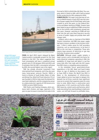 52
Power supply has been a historic problem in the northern emirates
An April 2015 report
predicts sustainable growth
for the food industry in the
GCC, with consumption
set for a compound annual
growth rate of 3.5%
between 2014 and 2019.
INDUSTRY OVERVIEW
first half of 2015 to Dh34.54m ($9.39m). The com-
pany, which is listed on ADX, said it had increased
broiler production by 30% compared to 2014.
POWER PRICES: The major issue that was of con-
cern to RAKIA tenants in early 2015 was the trans-
fer of power supply from Al Ghail Power, which was
created to serve the parks, to the Federal Elec-
tricity and Water Authority (FEWA). Tenants have
been asked to pay an additional FEWA connection
fee on the transfer, with instalments spread over
four years. However, switching to FEWA will lock
them into the grid, give them long-term security
in terms of power supply and provide them with
cheaper rates.
Lefebvre, who is also co-chairman of the RAKIA
Tenants Committee, told OBG that power supply
had been a historic problem in the northern emir-
ates. “I think it makes sense for Gulf secondary
industries, such as manufacturers, to be here in
RAK as the cost base is competitive. Those who
require large amounts of electricity or gas may
find other locations more suitable.”
OUTLOOK: Although power supply remains a
major concern, and a considerable cost factor for
many industrial companies operating in RAK, the
availability of cheap land and labour in tax-free
zones that offer free trade with the GCC means
that RAK retains a compelling value proposition.
In the immediate future, government-driven
expenditure in the UAE, Qatar and Saudi Arabia
shows no sign of abating on big projects such
as Expo 2020 in Dubai, the World Cup 2022 in
Qatar, or the development of infrastructure.
Lower global oil prices may begin to dampen this
demand, but all three countries have significant
reserves to sustain their expansion plans for some
time to come. While there is construction work
taking place in GCC countries and further afield,
RAK’s quarries, cement works and factories, which
make everything from steel buildings to bathroom
suites, can still look forward to profitable times.
FOOD: An April 2015 report released by Alpen
Capital predicts sustainable growth for the food
industry in the GCC. The report suggested that
food consumption will have a compound annual
growth rate of 3.5% between 2014 and 2019, and
it estimates that the UAE’s consumption will grow
by 4.8%, the second-highest rate in the region.
RAK has already attracted investment from
international food companies, and it has also seen
many home-grown ventures flourish. RAKIA is
home to Almarai of Saudi Arabia, Dabur of India
and Ahmad Tea. Allied Gulf Food Industries FZ LLC
was founded in 2010 to help meet the demand for
new halal trademarks, and the company has grown
to a daily production capacity of 150 tonnes at its
33,000-sq-metre RAKIA factory.
RAK Poultry and Feeding Company, which pro-
duces both chickens and eggs, reported a 37%
year-on-year increase in revenues from sales in the
 