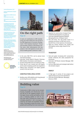 CONTENTS RAS AL KHAIMAH 2015
www.oxfordbusinessgroup.com/country/uae-ras-al-khaimah
6
On the right path
Page 46
Chairman: Michael Benson-Colpi
Director of Field Operations: Elizabeth
Boissevain
Managing Director, Middle East: Jana
Treeck
Project Director: Ivana Carapic
Field Operations Executive: Meltem
Okur
Field Operations Assistant: Arda Özgen
For all editorial and advertising
enquiries please contact us at:
enquiries@oxfordbusinessgroup.com.
To order a copy of this publication
or to enquire about your subscription
please contact us at:
booksales@oxfordbusinessgroup.com.
All rights reserved. No part of this
publication may be reproduced,
stored in a retrieval system or
transmitted in any form by any means,
without the prior written permission
of Oxford Business Group.
Whilst every effort has been made to
ensure the accuracy of the information
contained in this book, the
authors and publisher accept no
responsibility for any errors it may
contain, or for any loss, financial or
otherwise, sustained by any person
using this publication.
Updates for the
information provided in this
volume can be found in Oxford
Business Group’s ‘Economic Updates’
service available via email or at
www.oxfordbusinessgroup.com
Oxford Business Group
131 Great Titchfield St. London
W1W 5BB United Kingdom
53
54
55
56
57
60
In terms of contribution to GDP, manufac-
turing and retail ranked first and second in
the RAK Department of Economic Develop-
ment’s “2014 Statistical Yearbook”. Primary
and secondary industry is flourishing in tax-
free zones, while redevelopment and new
projects in the mall segment are also set to
ensure healthy growth continues in retail.
65
67
68
72
76
81
83
86
93
Appetite for construction: A range of new
residential developments are going up
Interview: Abdullah Rashed Al Abdooli,
Managing Director, Al Marjan Island
Rise and shine: The real estate sector is a
growing contributor to GDP and is set to
benefit from a fresh injection of investment
Value for money: Property size, quality and
affordability remain major draws for the
emirate
TRANSPORT
Hub and spoke: Increasing GCC connectivity
further enhances the value proposition for
businesses
Interview: Cliff Brand, General Manager, RAK
Ports Group
Air force: New deals and strategies take hold at
the emirate’s airport
ENERGY
In high gear: A variety of new projects and
opportunities are set to be switched on
Interview: Richard Menezes, Managing
Director, UTICO
In the zone: RAK FTZ is set to attract more
international players
Interview: Yousef Obaid Al Nuaimi, Chairman,
RAK Chamber of Commerce and Industry
Up and coming: New firms are setting up shop
Green day for rock: Cement and rock players
are focused on keeping up with new regulations
Talking shop: Consumers can expect greater
variety in the near future
CONSTRUCTION & REAL ESTATE
Building value: Affordability and rising demand
are driving the sector forward
Building value
Page 60
Construction in RAK is driven by the emirate’s
housing, hospitality and infrastructure plans,
but also by its role supplying projects across
the region. Sector activity was healthy in 2014,
and a continuing pipeline of work for Du-
bai’s Expo 2020 is boosting the market. RAK’s
emerging popularity is also encouraging de-
mand for real estate and hospitality develop-
ments. The property market has shown robust
growth and is profiting from new investments.
 