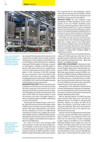 www.oxfordbusinessgroup.com/country/uae-ras-al-khaimah
96
Collaboration between
public and private
enterprise is developing
new infrastructure,
including two new
reservoirs being built at a
cost of $5.72m.
Construction of the world’s
largest solar-powered
seawater desalination plant
is expected to add 22m
imperial gallons of water
per day to local capacity.
ENERGY ANALYSIS
Reverse osmosis is regarded as a more efficient and environmentally friendly method of desalination
Utico reported that its total desalination capacity
ownership in the emirate stood at 160,000 cu metres
per day at the end of 2014, and its transmission and
distribution network was more than 480 km.
GHALILAH PLANT: The most significant recent
development for RAK’s desalination sector was the
opening of the new Ghalilah desalination plant,
which was officially inaugurated in March 2015. The
Dh320m ($87.1m) facility has a capacity of 15 MIGD,
while its associated water tanks and pumping station,
builtatacostofDh75m($20.42m),add20mgallonsof
emergency capacity. US firm Aquatech was awarded
a construction contract for the plant in June 2011.
The facility was built using low-cost PX pressure
exchanger devices from US-based Energy Recovery,
which won a supply contract in June 2012. Japan’s
Toray Industries supplied reverse osmosis (RO) mem-
branes for the project. RO stands as a more efficient
and environmentally friendly method of desalination,
compared to multiple-effect distillation (MED), or
evaporation processes.
Indeed, the emirate has so far embraced RO tech-
nology, with FEWA reporting in 2012 that of its 10
operational water desalination facilities, eight oper-
ated using RO technology and just two – Ajman and
Nakheel – used MED technology.
LONG-TERM DEVELOPMENT: Mohammed Saleh,
director of FEWA, told local media in March 2015 that
the new Ghalilah station will increase daily water pro-
duction in RAK to 33 MIGD. He noted, however, that
RAK’s daily water demands stand at 36 MIGD, com-
pared to 15.5 MIGD in Fujairah, 25 MIGD in Ajman and
8.5 MIGD in Umm Al Quwain. Although the new Ghal-
ilah facility will have a considerable impact on RAK’s
water security, the emirate’s reported current capac-
ity is still 3 MIGD less than what it uses, meaning the
emirate has yet to reach water self-sufficiency.
Development of new desalination facilities will be
critical to meeting long-term demand, and stakehold-
ers were heartened by the 2013 announcement that
Utico plans to build the world’s largest solar-powered
seawater desalination plant in RAK.
With an expected capacity of 22 MIGD, the plant
would transform RAK’s water sector and offer the
additional benefits of 40 MW of solar-generated
electricity. However, the project has been hit by
delays. Utico floated a construction tender for the
new plant in November 2013, which was finalised in
January 2014, but Utico has not set a date for com-
mencement of construction.
However, this has not dampened government plans
to increase capacity, with FEWA announcing plans to
launch a tender for a new desalination plant in the
UAE in the first half of 2015. The plant is expected
to offer capacity of 30 MIGD at a cost of Dh700m
($190.5m), although further details have yet to be
revealed. The federal government has also focused
its attention on the Northern Emirates, announcing
a Dh15bn ($4.08bn) investment project for power
and water facilities in 2013, as well as a 100-MW solar
power plant in partnership with the private sector.
also reported that total water plant production in the
emirate fell from 6.64bn gallons annually in 2010 to
3.87bngallons in2013, droppinga further 46% torest
at 2.07bn gallons in 2014, with production at Nakheel
reachingjust514.03m gallons for thatyear, compared
to 1.12bn gallons at Ghalilah and 433.9m gallons at
Burairat. Well water production has simultaneously
risen from 2.16bn gallons annually in 2010 to 2.31bn
gallons in 2013, according to RAK DED, although
this was not enough to cover the shortfall in plant
production. RAK’s total water production capacity,
includingwellproduction,fellfrom24.1MIGDin2010
to16.9MIGDin2013,andfrom8.8bngallonsannually
to 6.2bn gallons during the same period.
NEW INFRASTRUCTURE: FEWA has also been active
in building new infrastructure, announcing in January
2012 the construction of two reservoirs at a cost of
about Dh21m ($5.72m) to provide cumulative capac-
ity of 10m gallons of emergency drinking water. In the
same month, FEWA also announced plans to build
two reservoirs, each with a 10m-gallon capacity, as
well as a desalination plant at Ghalilah, originally due
to come on-line by 2013.
The new plant was delayed, however, and in Octo-
ber 2014 officials announced that the Julphar region
of RAK City was in the midst of a water rationing pro-
gramme, with water being pumped to the area for
36 hours, followed by a 12-hour cut. FEWA officials
noted that the authority was supplying the emirate
with 36 MIGD, including 1.5 MIGD provided to Julphar,
although they did not specify how much of this came
from local supplies and attributed the shortage to a
glitch at the Ghalilah plant.
As a result of this most recent shortage, FEWA
announced plans to build a new water pumping sta-
tion in Ghalilah, as well as three storage tanks with
a combined capacity of 2m gallons. Long-term plans
include construction of a 400-km pipeline to connect
NakheeltoJulphar.Meanwhile,privateutilitycompany
 