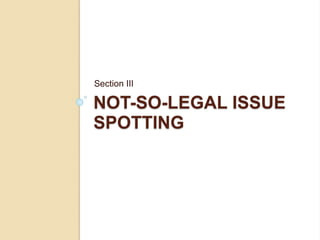NOT-SO-LEGAL ISSUE
SPOTTING
Section III
 