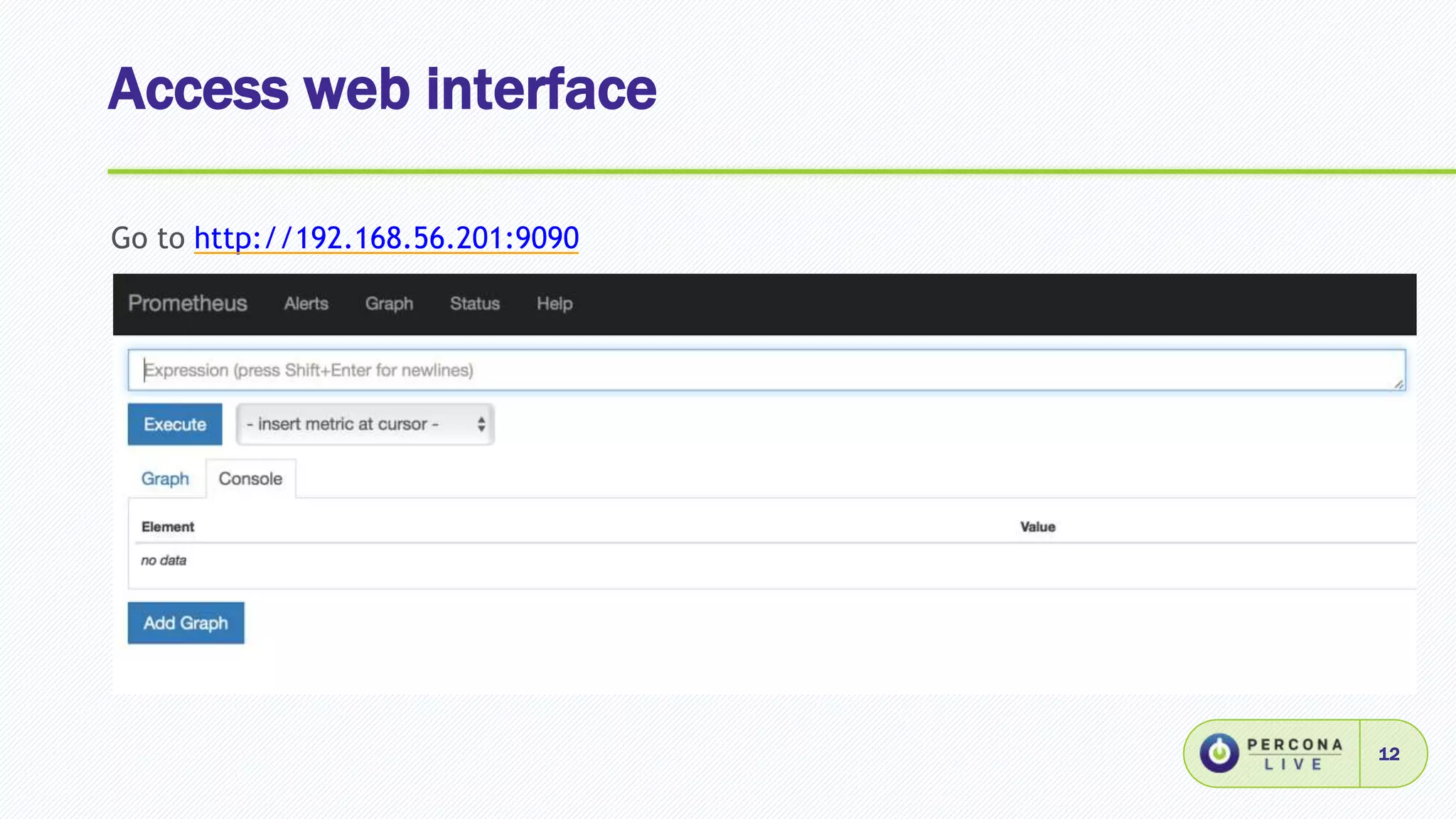 Access web interface
12
Go to http://192.168.56.201:9090
 