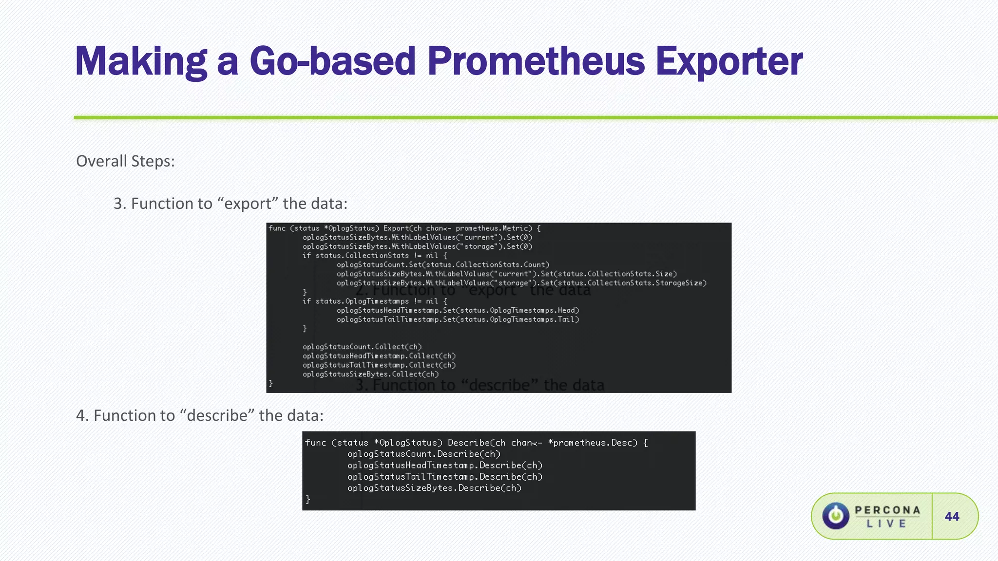 Making a Go-based Prometheus Exporter
44
Overall Steps:
3. Function to “export” the data:
4. Function to “describe” the data:
 
