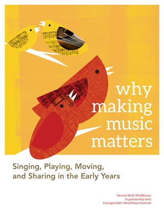 Dennie Wolf, WolfBrown
In partnership with
Carnegie Hall’s Weill Music Institute
why
making
music
matters
 