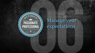 Manage your
expectations
 