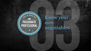 Know your
non-
negotiables
 