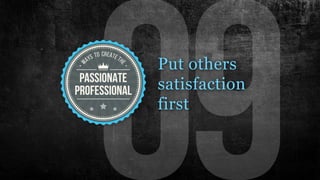 Put others
satisfaction
first
 