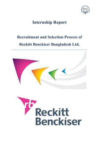Internship Report
Recruitment and Selection Process of
Reckitt Benckiser Bangladesh Ltd.
 
